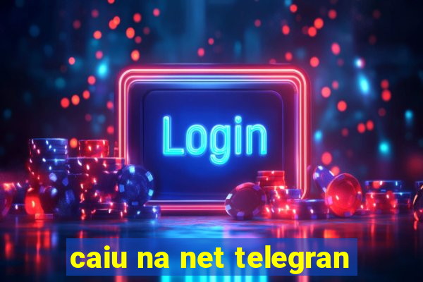 caiu na net telegran